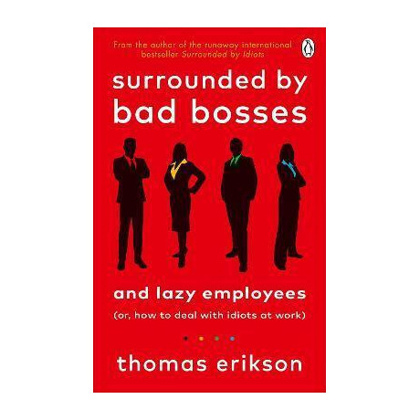 Surrounded by bad Bosses and Lazy Employees : or, how to Deal With Idiots at Work