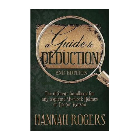 A Guide to Deduction - the Ultimate Handbook for any Aspiring Sherlock Holmes or Doctor Watson