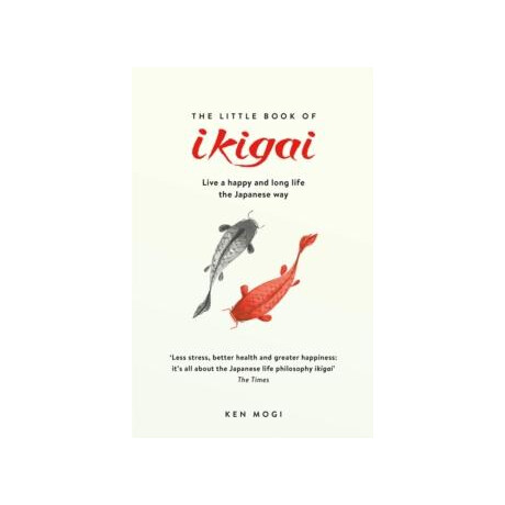 The Little Book of Ikigai : the Secret Japanese way to Live a Happy and Long Life