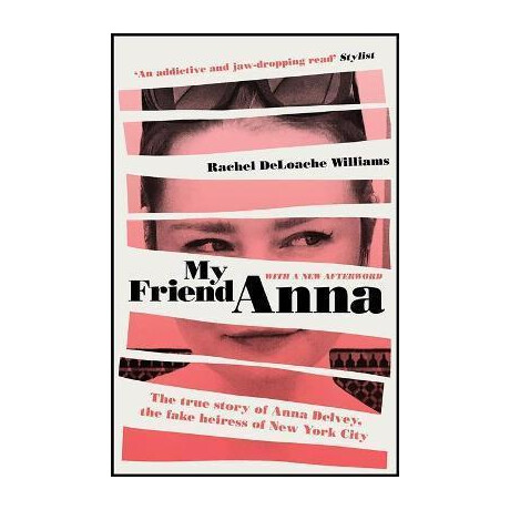 My Friend Anna : the True Story of Anna Delvey, the Fake Heiress of new York City