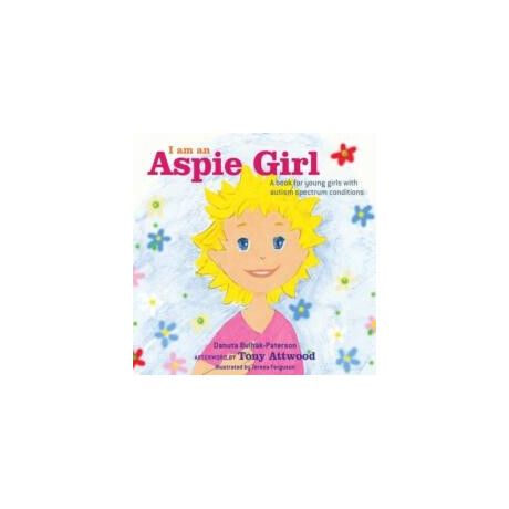 I am an Aspie Girl : a Book for Young Girls With Autism Spectrum Conditions