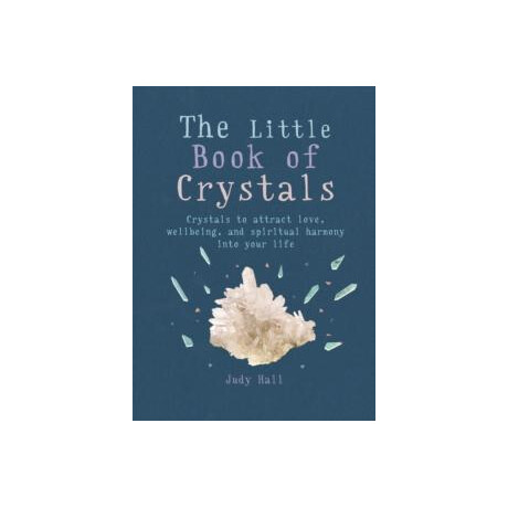 The Little Book of Crystals : Crystals to Attract Love, Wellbeing and Spiritual Harmony Into Your Life