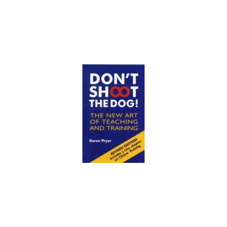 Don't Shoot the Dog! : the new art of Teaching and Training