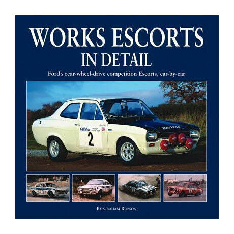 Works Escort in Detail : Ford's Rear-Wheel-Drive Competition Escorts, car by car