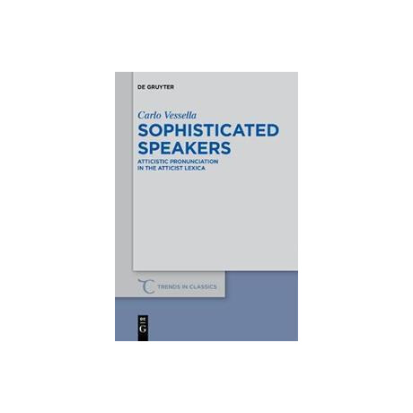 Sophisticated Speakers : Atticistic Pronunciation in the Atticist Lexica