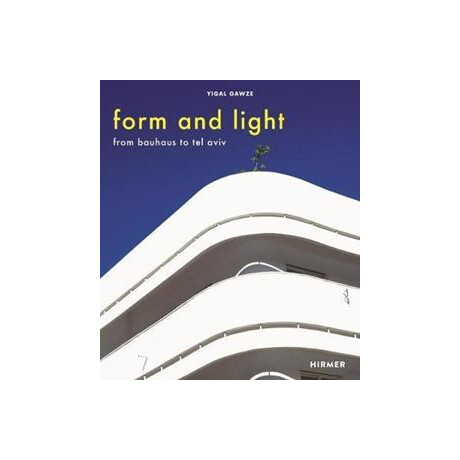 Form and Light : From Bauhaus to tel Aviv
