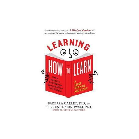 Learning how to Learn : how to Succeed in School Without Spending all Your Time Studying: a Guide for Kids and Teens