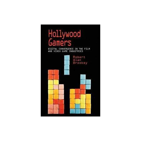 Hollywood Gamers : Digital Convergence in the Film and Video Game Industries