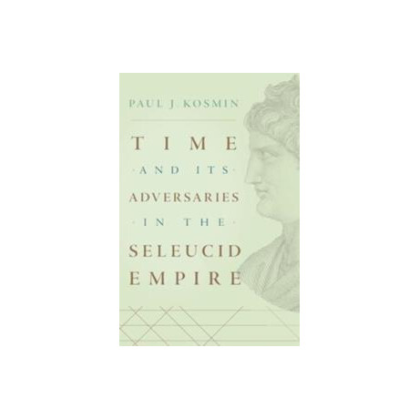 Time and its Adversaries in the Seleucid Empire