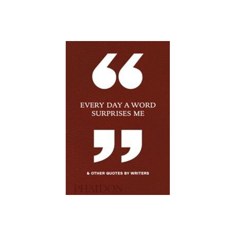 Every day a Word Surprises me & Other Quotes by Writers