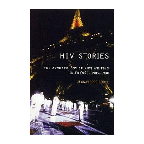 Hiv Stories : the Archaeology of Aids Writing in France, 1985-1988