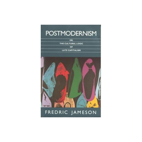 Postmodernism or the Cultural Logic of Late Capitalism