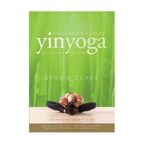 The Complete Guide to yin Yoga : the Philosophy and Practice of yin Yoga