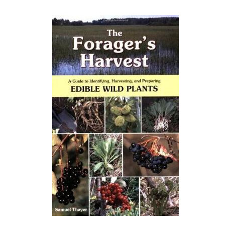 The Forager's Harvest : a Guide to Identifying, Harvesting, and Preparing Edible Wild Plants