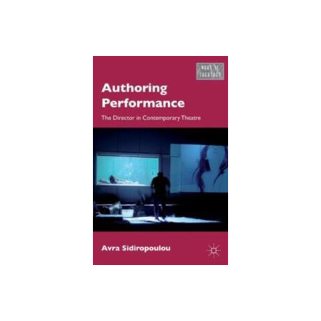 Authoring Performance : the Director in Contemporary Theatre