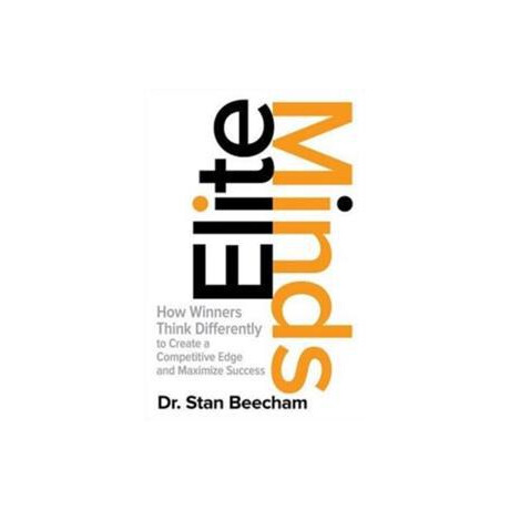 Elite Minds: how Winners Think Differently to Create a Competitive Edge and Maximize Success