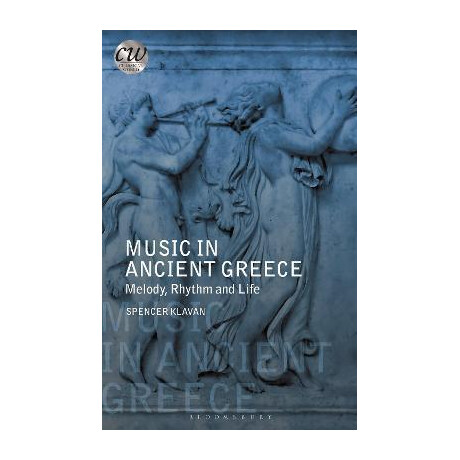Music in Ancient Greece : Melody, Rhythm and Life