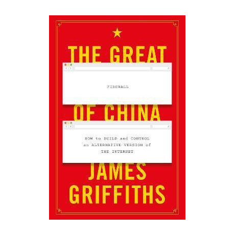 The Great Firewall of China : how to Build and Control an Alternative Version of the Internet