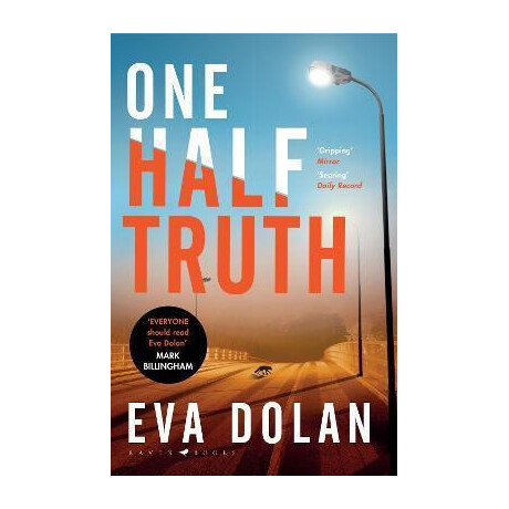 One Half Truth : 'everyone Should Read eva Dolan' Mark Billingham