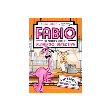 Fabio the Worlds Greatest Flamingo Detective: Mystery on the Ostrich Express