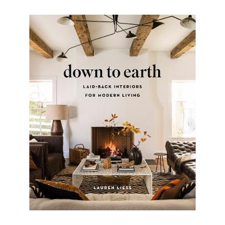Down to Earth: Laid-Back Interiors for Modern Living