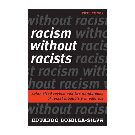 Racism Without Racists : Color-Blind Racism and the Persistence of Racial Inequality in America