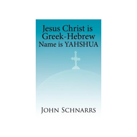 Jesus Christ is Greek-Hebrew Name is Yahshua