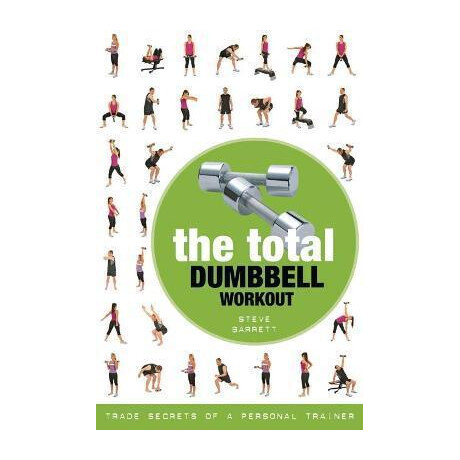 The Total Dumbbell Workout : Trade Secrets of a Personal Trainer
