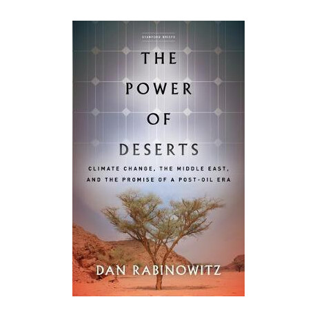 The Power of Deserts : Climate Change, the Middle East, and the Promise of a Post-oil era