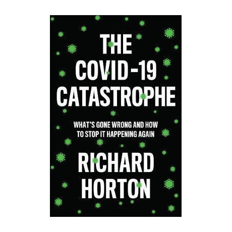 The Covid-19 Catastrophe : What's Gone Wrong and how to Stop it Happening Again