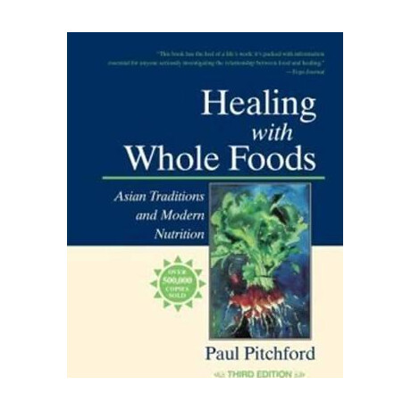 Healing With Whole Foods : Asian Traditions and Modern Nutrition