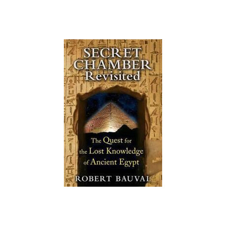 Secret Chamber Revisited : the Quest for the Lost Knowledge of Ancient Egypt
