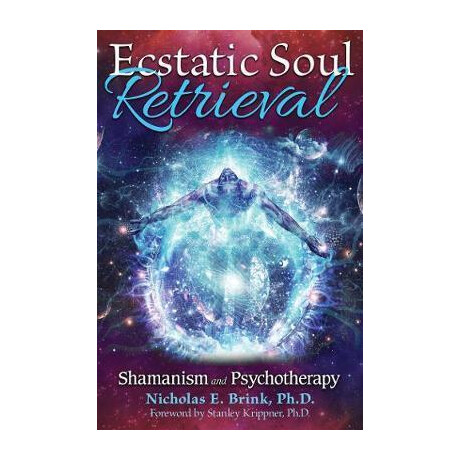 Ecstatic Soul Retrieval : Shamanism and Psychotherapy