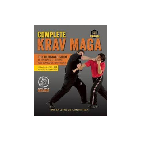Complete Krav Maga : the Ultimate Guide to Over 250 Self-Defense and Combative Techniques