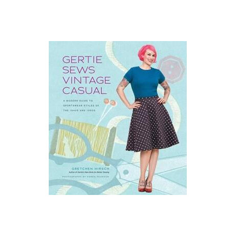 Gertie Sews Vintage Casual : a Modern Guide to Sportswear Styles of the 1940's and 1950's