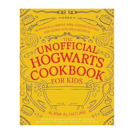 The Unofficial Hogwarts Cookbook for Kids : 50 Magically Simple, Spellbinding Recipes for Young Witches & Wizards