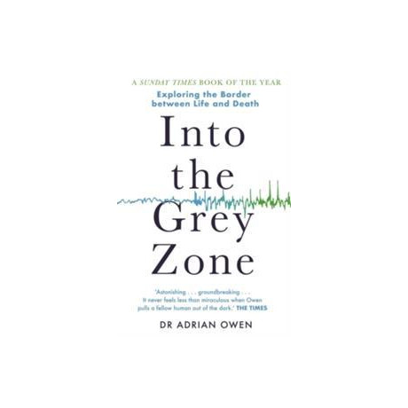 Into the Grey Zone : a Neuroscientist Explores the Border Between Life and Death