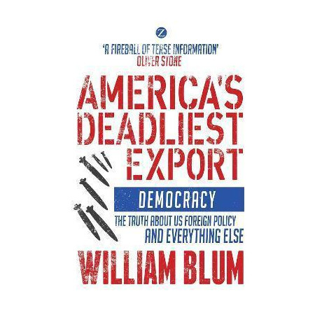 America's Deadliest Export : Democracy - the Truth About us Foreign Policy and Everything Else