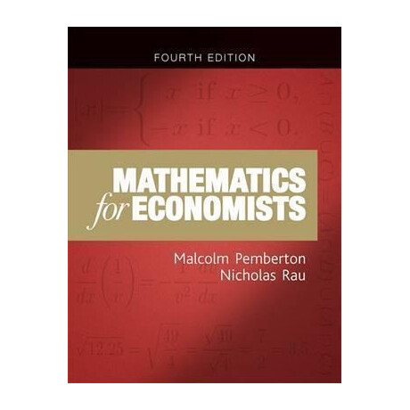 Mathematics for Economists : an Introductory Textbook, Fourth Edition Mathematics for Economists : an Introductory Textbook, Fourth Edition