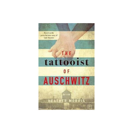 The Tattooist of Auschwitz : the Heart-Breaking and Unforgettable International Bestseller