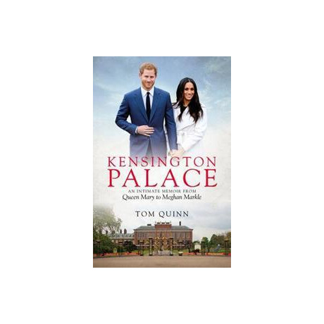 Kensington Palace : an Intimate Memoir From Queen Mary to Meghan Markle
