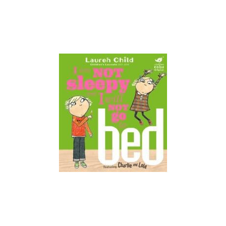 Charlie and Lola: i am not Sleepy and i Will not go to bed : Board Book