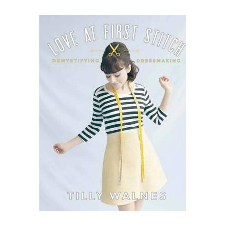 Love at First Stitch : Demystifying Dressmaking