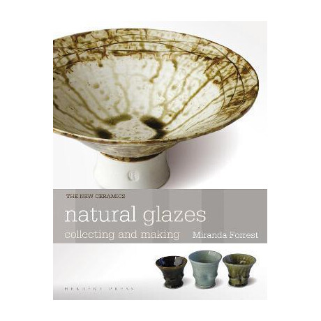 Natural Glazes : Collecting and Making