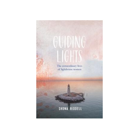 Guiding Lights : the Extraordinary Lives of Lighthouse Women