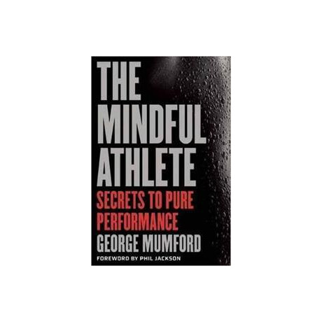 The Mindful Athlete : Secrets to Peak Performance