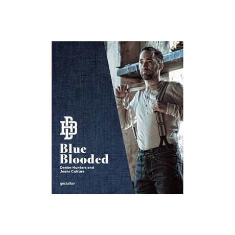 Blue Blooded : Denim Hunters and Jeans Culture