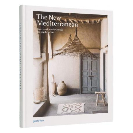 The new Mediterranean : Homes and Interiors Under the Southern sun
