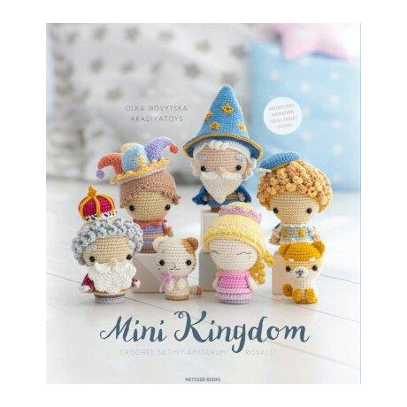 Mini Kingdom : Crochet 36 Tiny Amigurumi Royals!