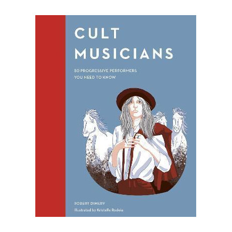 Cult Musicians : 50 Progressive Performers you Need to Know